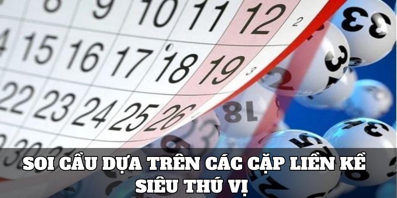 Soi cầu dựa trên các cặp liền kề siêu thú vị
