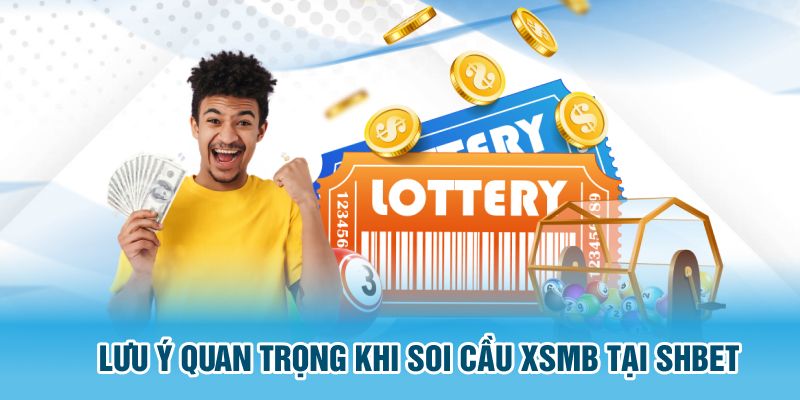 Lưu ý quan trọng khi soi cầu xsmb tại SHBET
